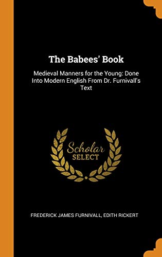 The Babees' Book : Medieval Manners For The Young