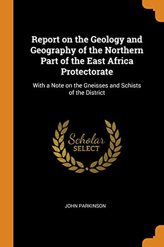 Report On The Geology And Geography Of The Northern Part Of The East Africa Protectorate