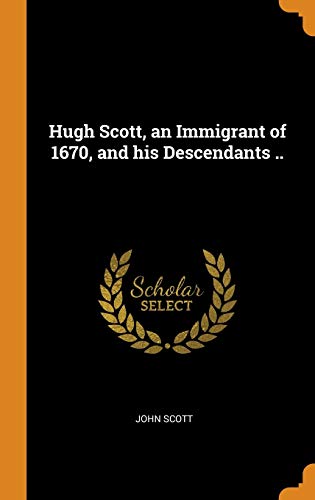 Hugh Scott, an Immigrant of 1670, and His Descendants ..