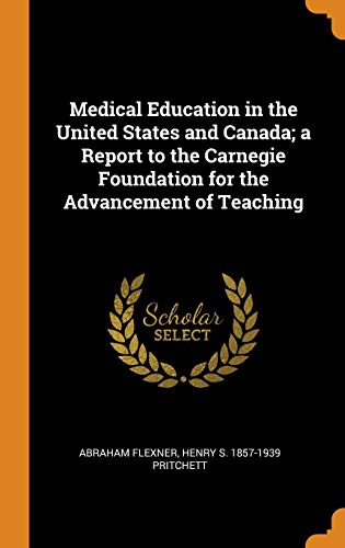 Medical Education in the United States and Canada; a Report to the Carnegie Foundation for the Advancement of Teaching