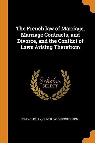 The French Law Of Marriage, Marriage Contracts, And Divorce, And The Conflict Of Laws Arising Therefrom