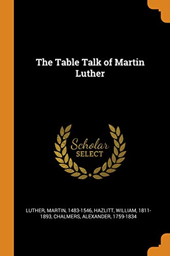 The Table Talk of Martin Luther