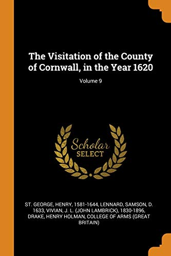 The Visitation of the County of Cornwall in the Year 1620 Volume 9