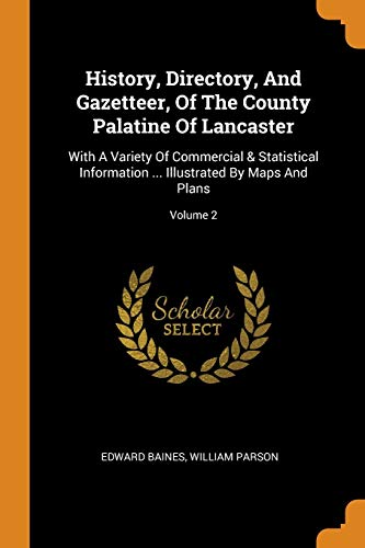 History, Directory, and Gazetteer, of the County Palatine of Lancaster