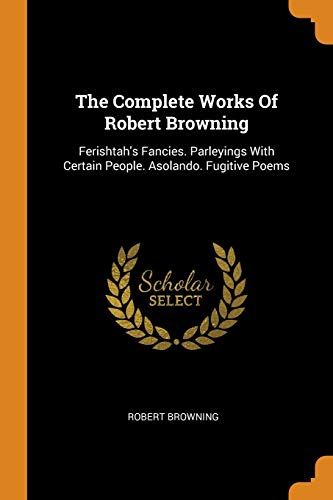 The Complete Works of Robert Browning
