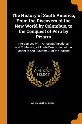 The History of South America, from the Discovery of the New World by Columbus, to the Conquest of Peru by Pizarro