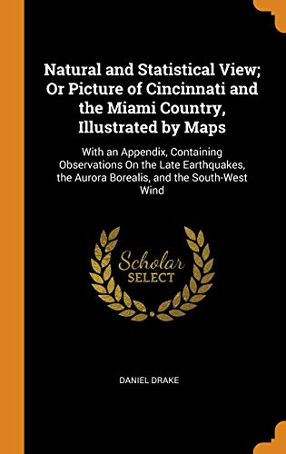 Natural and Statistical View; or Picture of Cincinnati and the Miami Country, Illustrated by Maps
