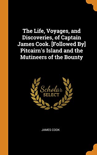 The Life, Voyages, and Discoveries, of Captain James Cook. [Followed by] Pitcairn's Island and the Mutineers of the Bounty