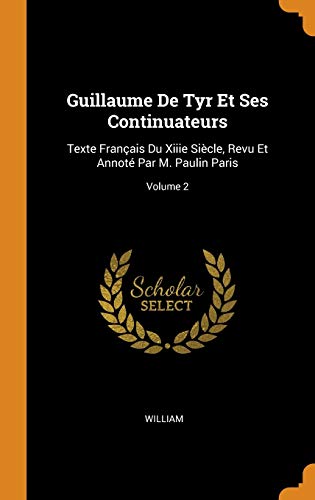Guillaume de Tyr Et Ses Continuateurs