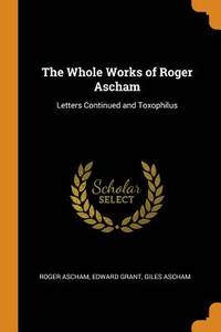 The Whole Works of Roger Ascham