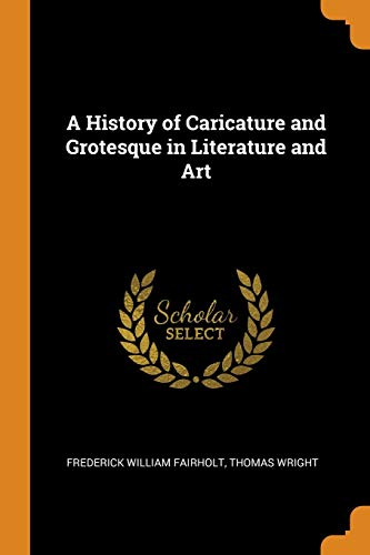 A History of Caricature and Grotesque in Literature and Art