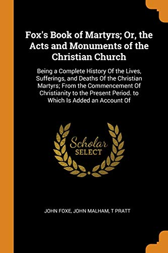 Fox's Book of Martyrs; or, the Acts and Monuments of the Christian Church