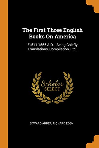The First Three English Books on America : ?1511-1555 a.D.