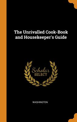 The Unrivalled Cook-Book and Housekeeper's Guide