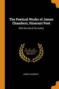 The Poetical Works of James Chambers, Itinerant Poet