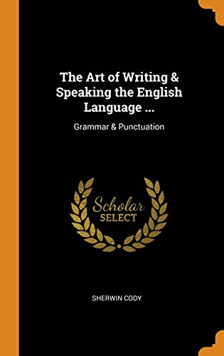 The Art of Writing & Speaking the English Language ...