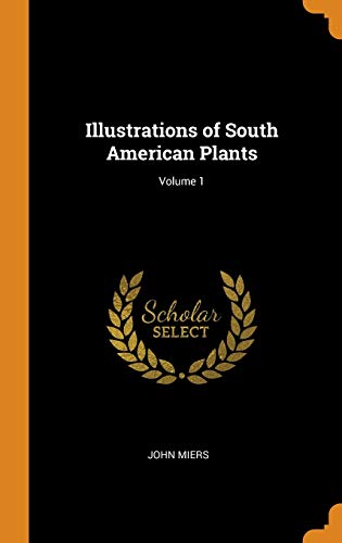 Illustrations of South American Plants Volume 1