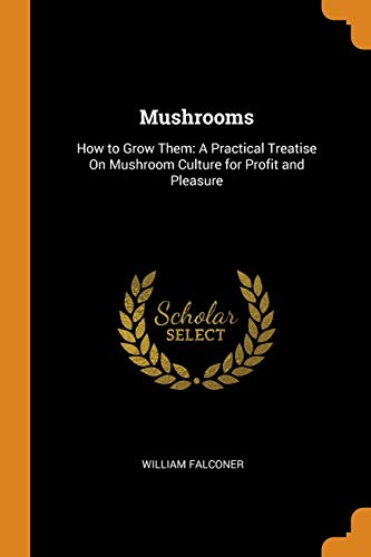 Mushrooms : How to Grow Them