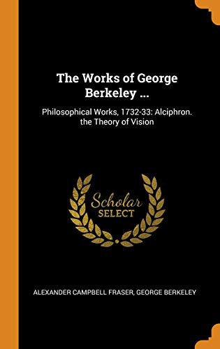 The Works of George Berkeley ... : Philosophical Works, 1732-33