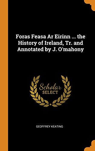 Foras Feasa AR Eirinn ... The History of Ireland, Tr. And Annotated by J. O'Mahony