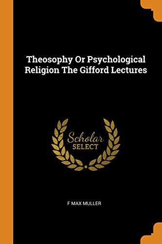 Theosophy or Psychological Religion the Gifford Lectures