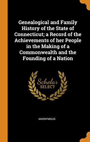 Genealogical and Family History of the State of Connecticut; a Record of the Achievements of Her People in the Making of a Commonwealth and the Founding of a Nation