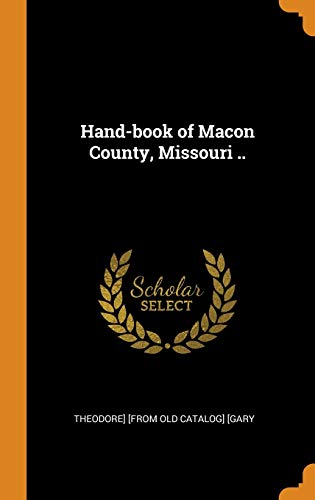 Hand-Book Of Macon County, Missouri ..