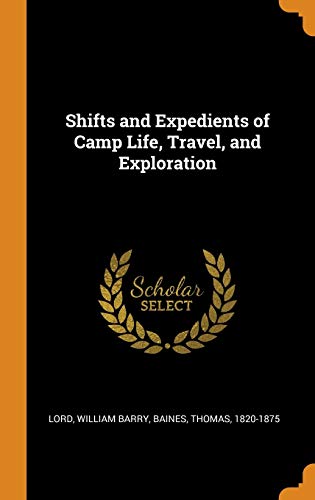 Shifts And Expedients Of Camp Life, Travel, And Exploration