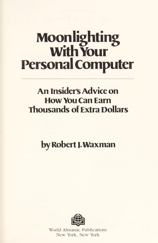Moonlighting With Your Personal Computer: An Insider'S Advice On How You Can Earn Thousands