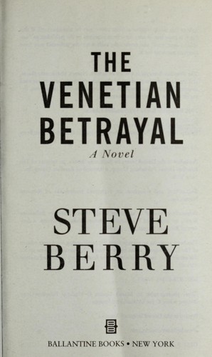 The Venetian Betrayal by Steve Berry and Berry, Steve, 1955-, ISBN 9780345508652