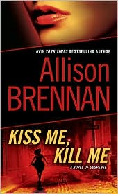 Kiss Me, Kill Me by Allison Brennan, ISBN 9780345511690