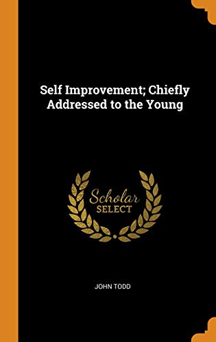 Self Improvement; Chiefly Addressed to the Young