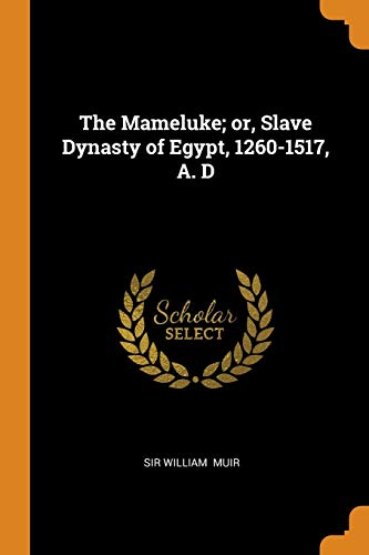 The Mameluke; or, Slave Dynasty of Egypt, 1260-1517, a. D