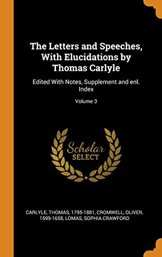 The Letters and Speeches, with Elucidations by Thomas Carlyle