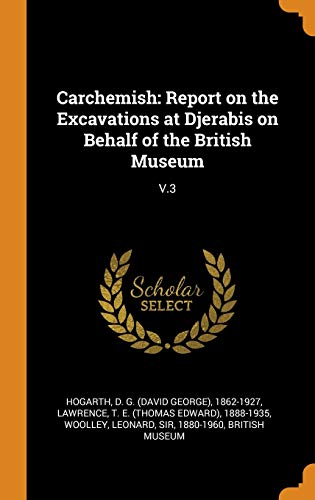 Carchemish : Report on the Excavations at Djerabis on Behalf of the British Museum