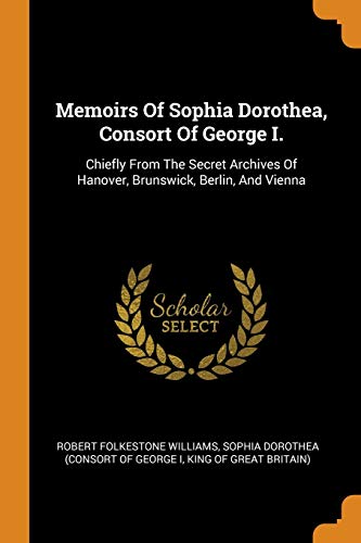 Memoirs of Sophia Dorothea, Consort of George I.
