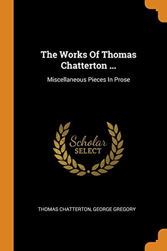 The Works of Thomas Chatterton ...
