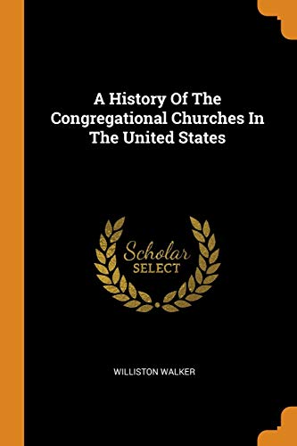 A History of the Congregational Churches in the United States