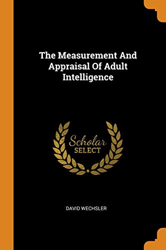 The Measurement and Appraisal of Adult Intelligence