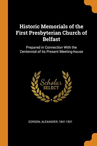 Historic Memorials of the First Presbyterian Church of Belfast