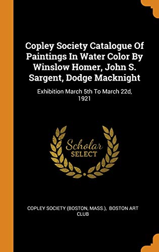 Copley Society Catalogue of Paintings in Water Color by Winslow Homer, John S. Sargent, Dodge Macknight