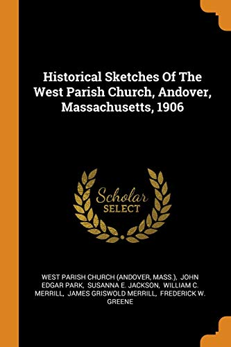 Historical Sketches of the West Parish Church, Andover, Massachusetts, 1906