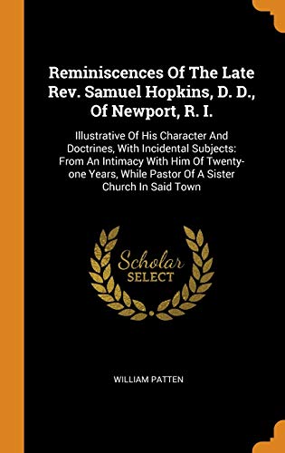 Reminiscences of the Late Rev. Samuel Hopkins, D. D., of Newport, R. I. : Illustrative of His Character and Doctrines, with Incidental Subjects