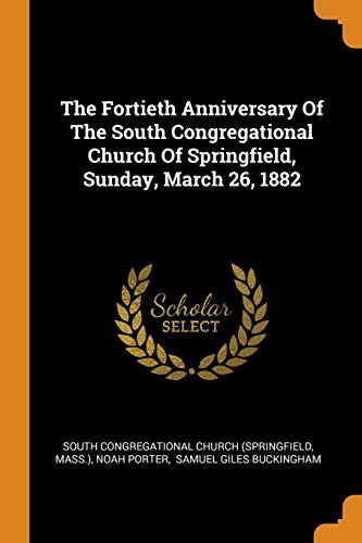 The Fortieth Anniversary of the South Congregational Church of Springfield, Sunday, March 26, 1882