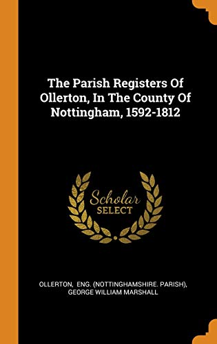 The Parish Registers Of Ollerton, In The County Of Nottingham, 1592-1812
