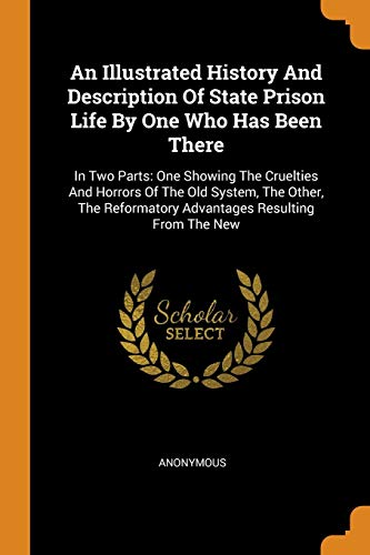 An Illustrated History and Description of State Prison Life by One Who Has Been There