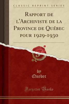 Rapport de L'Archiviste de la Province de Québec Pour 1929-1930 (Classic Reprint)