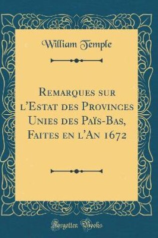 REMARQUES SUR L'ESTAT DES PROVINCES UNIES DES PAA -S-BAS, FAITES EN L'...