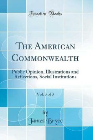 The American Commonwealth, Vol. 3 Of 3