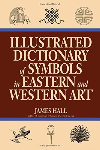 Illustrated Dictionary of Symbols in Eastern and Western Art
